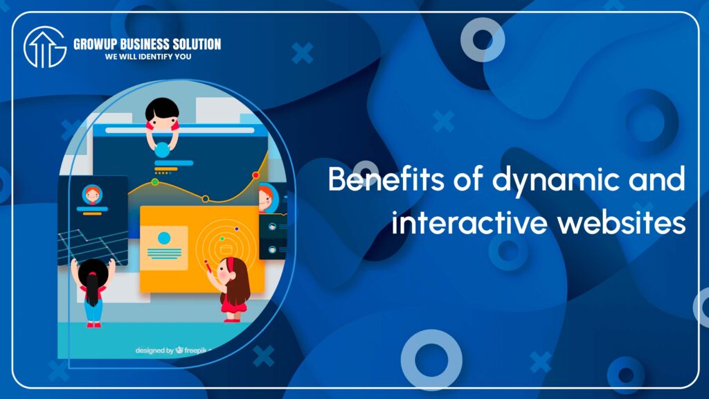 Benefits of Dynamic and Interactive Websites